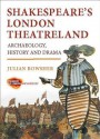 Shakespeare's London Theatreland: Archaeology, History and Drama - Julian Bowsher