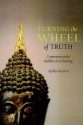 Turning the Wheel of Truth: Commentary on the Buddha's First Teaching - Ajahn Sucitto