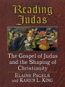 Reading Judas: The Gospel of Judas and the Shaping of Christianity - Karen L. King, Elaine Pagels