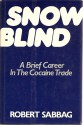 Snowblind: A Brief Career in the Cocaine Trade - Robert Sabbag