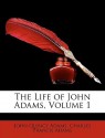 The Life of John Adams, Volume 1 - John Quincy Adams, Charles Francis Adams