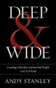 Deep & Wide: Creating Churches Unchurched People Love to Attend - Andy Stanley