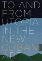 To and from Utopia in the New Cuban Art - Rachel Weiss