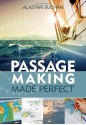 Passage Making Made Perfect. by Alastair Buchan - Alastair Buchan