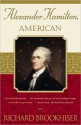 Alexander Hamilton, American - Richard Brookhiser