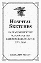 Hospital Sketches: An Army Nurse's True Account of Her Experiences during the Civil War - Louisa May Alcott