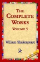 The Complete Works Volume 5 - William Shakespeare