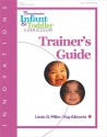 The Comprehensive Infant & Toddler Curriculum, Trainer's Guide - Kay Albrecht, Linda G. Miller, Linda Miller