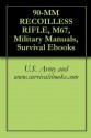 90-MM RECOILLESS RIFLE, M67 - Delene Kvasnicka of Survivalebooks, U.S. Military, Department of Defense, U.S. Government, Military Manuals and Survival Ebooks Branch, U.S. Army