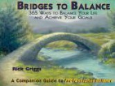 Bridges To Balance: 365 Ways To Balance Your Life And Achieve Your Goals - Rick Griggs