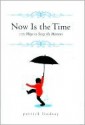 Now Is The Time: 170 Ways to Seize the Moment - Patrick Lindsay