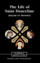 The Life of Saint Douceline, a Beguine of Provence: Translated from the Occitan with Introduction, Notes and Interpretive Essay - Kathleen Garay, Madeleine Jeay