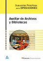 Auxiliar de Archivos y Bibliotecas. Supuestos Pr?cticos (Spanish Edition) - Varios Varios