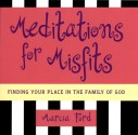 Meditations for Misfits: Finding Your Place in the Family of God - Marcia Ford