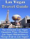 Las Vegas Travel Guide: The Ultimate Las Vegas Vacation Plan (Discover Las Vegas Attractions & Things to do in Las Vegas) - Carol Jenkins