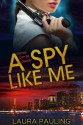 A Spy Like Me - Laura Pauling