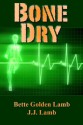 Bone Dry: An Action-Packed Medical Technothriller (The Gina Mazzio Series Book 1) - Bette Golden Lamb, J. J. Lamb, Rita Wood