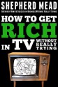 How to Get Rich in TV Without Really Trying - Shepherd Mead, Grant Turck, Claude Smith