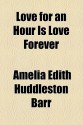 Love for an Hour Is Love Forever - Amelia E. Barr