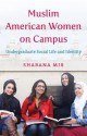 Muslim American Women on Campus: Undergraduate Social Life and Identity - Shabana Mir