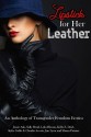 Lipstick for Her Leather: An Anthology of Transgender Femdom Erotica - Sally Bend, Jessie Ash, Shaun Putaine, Kylie Gable, Claudia Acosta, Kella Z. Driel, Lyka Bloom, Jim Lyon