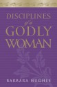 Disciplines of a Godly Woman (Paperback Edition) - Barbara Hughes