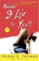 Would I Lie to You?: A Novel - Trisha R. Thomas