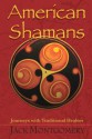 American Shamans: Journeys with Traditional Healers - Jack Montgomery