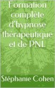 Formation complète d'HYPNOSE thérapeutique et de PNL (French Edition) - Stéphanie Cohen