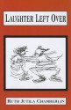 Laughter Left Over - Ruth Chamberlin