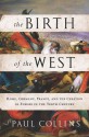 The Birth of the West: Rome, Germany, France, and the Creation of Europe in the Tenth Century - Paul Collins