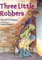 Three Little Robbers - Christine Graham, Susan Boase