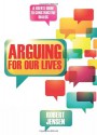 Arguing for Our Lives: Critical Thinking in Crisis Times - Robert Jensen