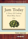 Jam Today: A Diary of Cooking With What You've Got - Tod Davies