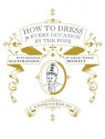 How to Dress for Every Occasion by the Pope - Sarah Bennett, Daniel Handler