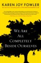 We Are All Completely Beside Ourselves - Karen Joy Fowler