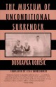 The Museum of Unconditional Surrender - Dubravka Ugrešić, Celia Hawkesworth