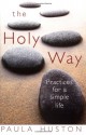 The Holy Way: Practices for a Simple Life - Paula Huston