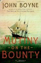 Mutiny: A Novel of the Bounty - John Boyne