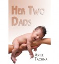 Her Two Dads - Ariel Tachna