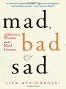 Mad, Bad, and Sad: Women and the Mind Doctors - Lisa Appignanesi