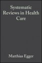 Systematic Reviews in Health Care: Meta-Analysis in Context - Matthias Egger, George Davey Smith, Douglas Altman