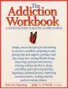 The Addiction Workbook: A Step-by-Step Guide for Quitting Alcohol and Drugs - Patrick Fanning