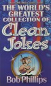 The World's Greatest Collection of Clean Jokes - Bob Phillips