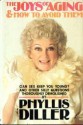 The Joys of Aging--And How to Avoid Them: Can Sex Keep You Young? and Other Silly Questions - Phyllis Diller