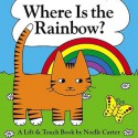 Where Is the Rainbow?: A Color Flap Book - Noelle Carter