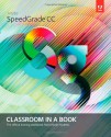 Adobe SpeedGrade CC Classroom in a Book (Classroom in a Book (Adobe)) - Adobe Creative Team