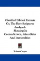 Classified Biblical Extracts Or, the Holy Scriptures Analyzed: Showing Its Contradictions, Absurdities and Immoralities - Robert Cooper