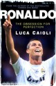 Ronaldo: The Obsession for Perfection - Luca Caioli