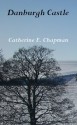 Danburgh Castle - Catherine E. Chapman